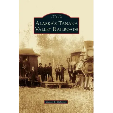 Alaska's Tanana Valley Railroads