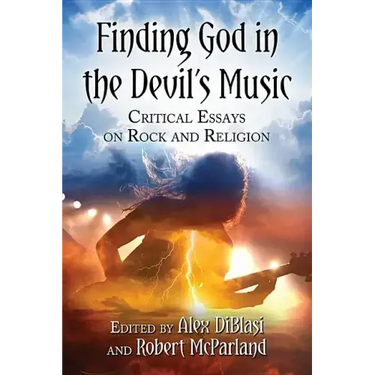 Finding God in the Devil's Music: Critical Essays on Rock and Religion