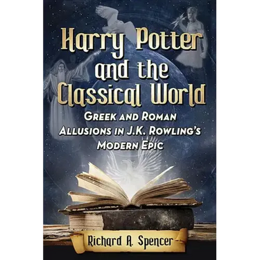 Harry Potter and the Classical World: Greek and Roman Allusions in J.K. Rowling's Modern Epic