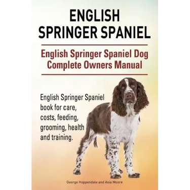English Springer Spaniel. English Springer Spaniel Dog Complete Owners Manual. English Springer Spaniel book for care, costs, feeding, grooming, healt