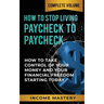 How to Stop Living Paycheck to Paycheck: How to Take Control of Your Money and Your Financial Freedom Starting Today Complete Volume