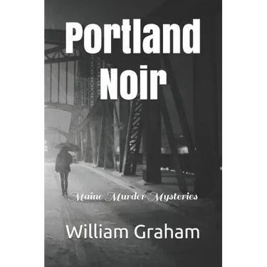 Portland Noir: Maine Murder Mysteries