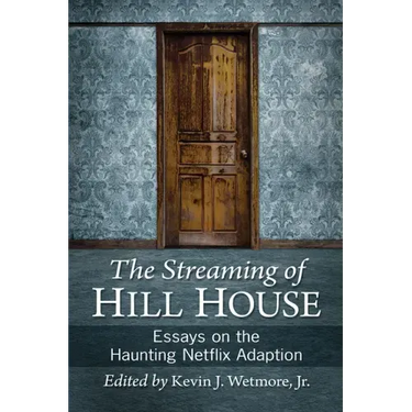 The Streaming of Hill House: Essays on the Haunting Netflix Adaptation