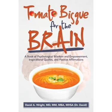 Tomato Bisque for the Brain: A Book of Psychological Wisdom and Empowerment, Inspirational Quotes, and Positive Affirmations