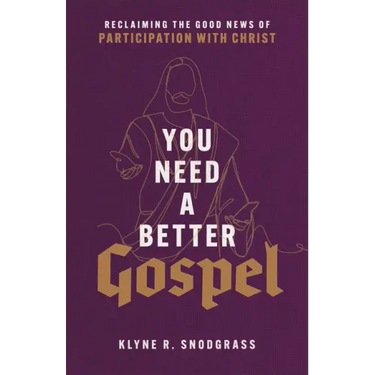 You Need a Better Gospel: Reclaiming the Good News of Participation with Christ