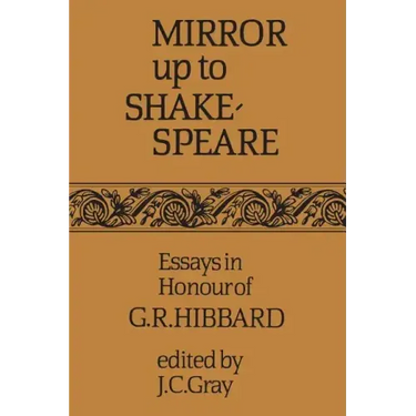 Mirror up to Shakespeare: Essays in Honour of G.R. Hibbard