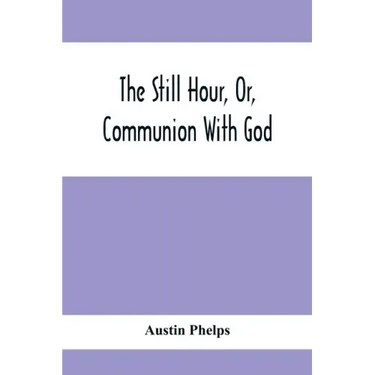 The Still Hour, Or, Communion With God