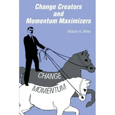 Change Creators and Momentum Maximizers: A different view of management's role
