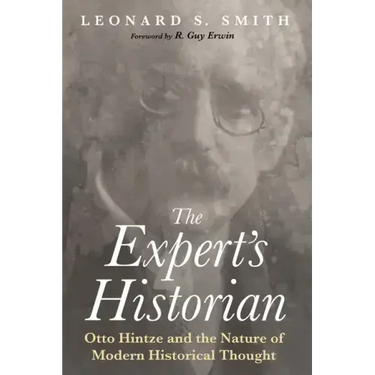 The Expert's Historian: Otto Hintze and the Nature of Modern Historical Thought