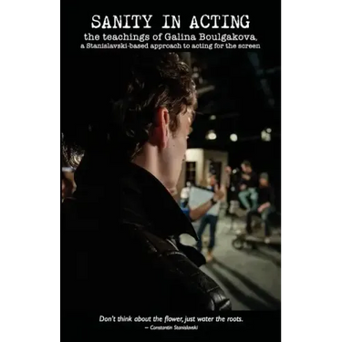 Sanity in Acting: the teachings of Galina Boulgakova, a Stanislavski-based approach to acting for the screen