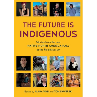 The Future is Indigenous: Stories from the new Native North America Hall at the Field Museum