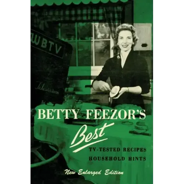Betty Feezor's Best: Recipes, Meal Planning, Low Calorie Menus and Recipes, Food Preservation, Party Plans, Household Hints