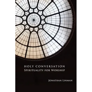 Holy Conversation: Spirituality for Worship