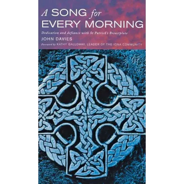 A Song for Every Morning: Dedication and Defiance with St.Patrick's Breastplate
