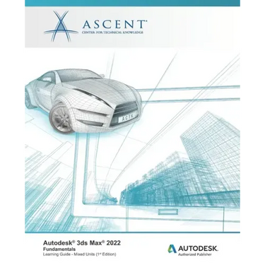 Autodesk 3ds Max 2022: Fundamentals (Mixed Units): Autodesk Authorized Publisher