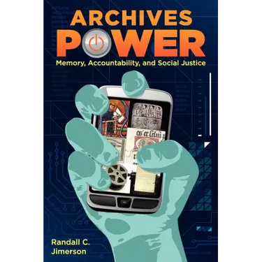 Archives Power: Memory, Accountability, and Social Justice