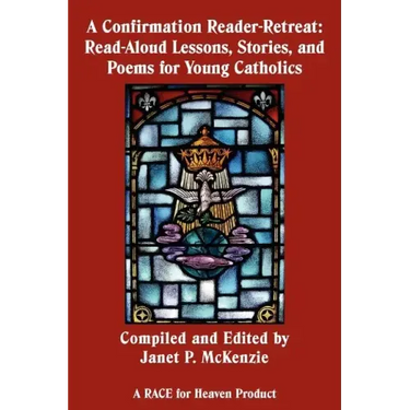 A Confirmation Reader-Retreat: Read-Aloud Lessons, Stories, and Poems for Young Catholics