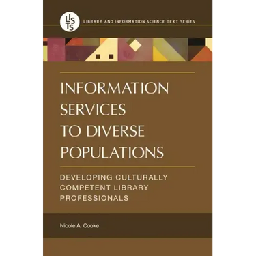 Information Services to Diverse Populations: Developing Culturally Competent Library Professionals