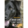 Brain Games for Dogs: Tricks, Games and Activities for Train your Dog Wellness and Intelligence