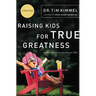 Raising Kids for True Greatness: Redefine Success for You and Your Child