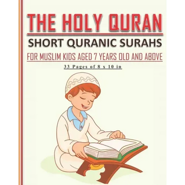 The Holy Quran - Short Quranic Surahs for Muslim Kids: Book for muslim kids aged 7 years old and above (boys and girls) to learn the short Quranic sur