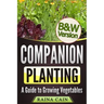 Companion Planting: A Guide to Growing Vegetables (B&W Version)