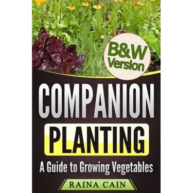 Companion Planting: A Guide to Growing Vegetables (B&W Version)