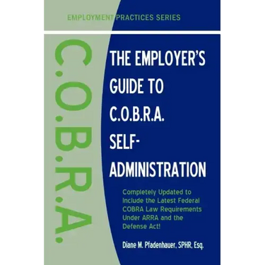 The Employer's Guide to C.O.B.R.A. Self-Administration