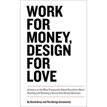 Work for Money, Design for Love: Answers to the Most Frequently Asked Questions about Starting and Running a Successful Design Business