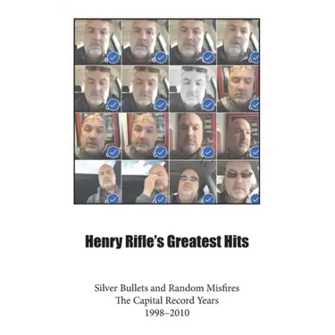 Henry Rifle's Greatest Hits: Silver Bullets and Random Misfires-The Capital Record Years (1998-2010)