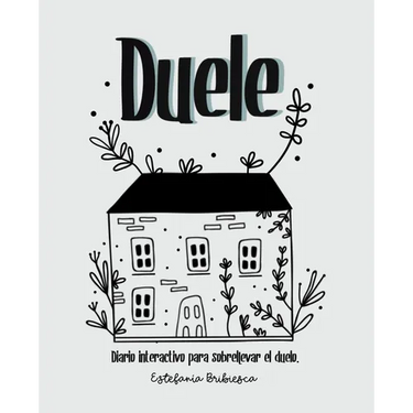 Duele: Diario interactivo para sobrellevar el duelo. (Adultos)