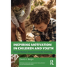 Inspiring Motivation in Children and Youth: How to Nurture Environments for Learning