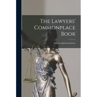 The Lawyers' Commonplace Book: With An Alphabetical Index