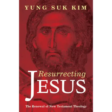 Resurrecting Jesus: The Renewal of New Testament Theology