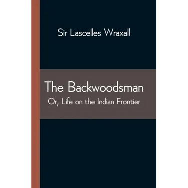 The Backwoodsman; Or, Life on the Indian Frontier