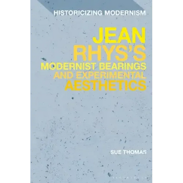 Jean Rhys's Modernist Bearings and Experimental Aesthetics