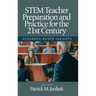 STEM Teacher Preparation and Practice for the 21st Century: Research-Based Insights