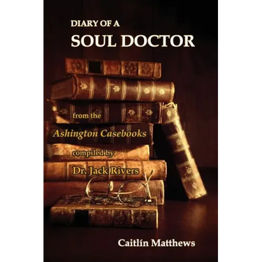 Diary Of A Soul Doctor: from the Ashington Casebooks compiled by Dr. Jack Rivers