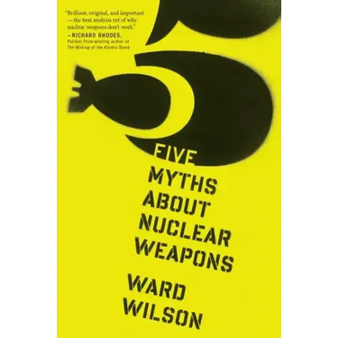 Five Myths about Nuclear Weapons