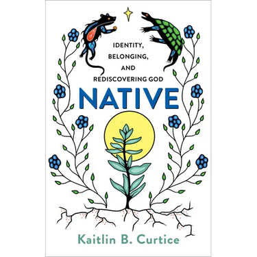 Native: Identity, Belonging, and Rediscovering God