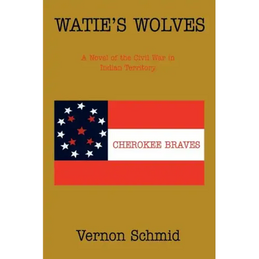 Watie's Wolves: A Novel of the Civil War in Indian Territory