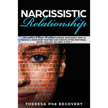 Narcissistic Relationship: The Complete Guide to Understanding Narcissism. How to Handle a Narcissist Partner and Survive after Emotional Abuse.