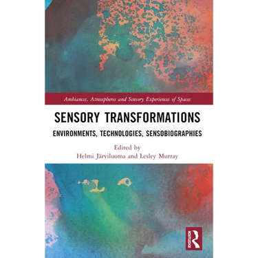 Sensory Transformations: Environments, Technologies, Sensobiographies