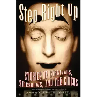 Step Right Up: Stories of Carnivals, Sideshows, and the Circus