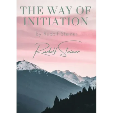 The way of initiation: by Rudolf Steiner