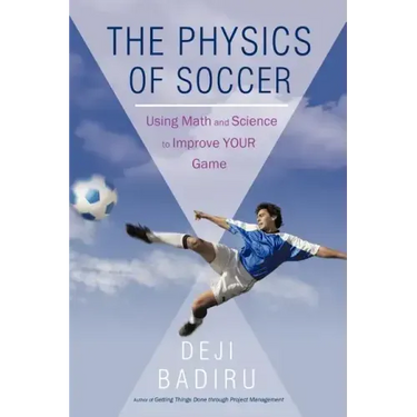 The Physics of Soccer: Using Math and Science to Improve Your Game