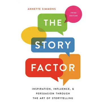 The Story Factor: Inspiration, Influence, and Persuasion Through the Art of Storytelling