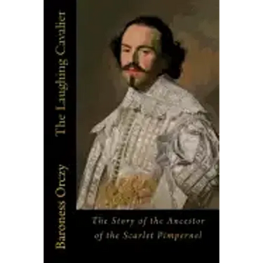 The Laughing Cavalier: The Story of the Ancestor of the Scarlet Pimpernel