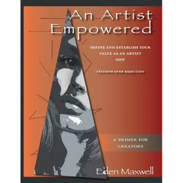 An Artist Empowered: Define and Establish Your Value as an Artist-Now
