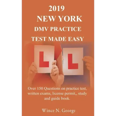 2019 New York DMV Practice Test made Easy: Over 150 Questions on practice test, written exams, license permit, study and guide book